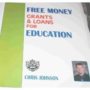  Free Money Grants & Loans For Education CHRIS JOHNSON 