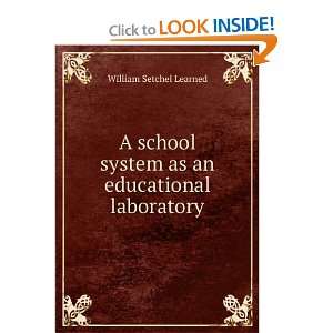  A school system as an educational laboratory William 