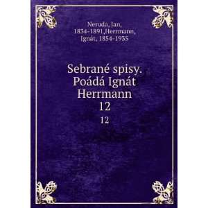   . 12 Jan, 1834 1891,Herrmann, IgnÃ¡t, 1854 1935 Neruda Books
