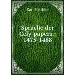    Sprache der Cely papers. 1475 1488. Karl SÃ¼ssbier Books