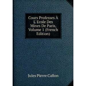  Cours Professes Ã? L Ecole Des Mines De Paris, Volume 1 