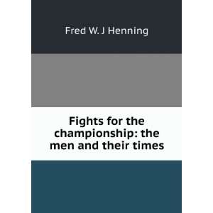  Fights for the championship the men and their times Fred 