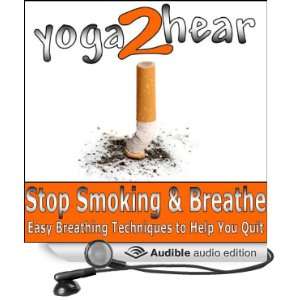 Stop Smoking and Breathe. Easy Breathing Techniques to Help You Quit 