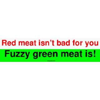  Red meat isnt bad for you Fuzzy green meat is MINIATURE 