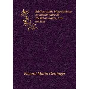  de 26000 ouvrages, tant anciens . Eduard Maria Oettinger Books