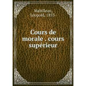 Cours de morale . cours supÃ©rieur LÃ©opold, 1853  Mabilleau 