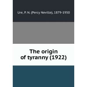  The origin of tyranny (1922) (9781275348004) P. N. (Percy 