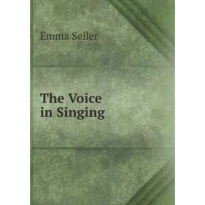  The Voice in Singing Emma Seiler Books