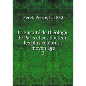   plus cÃ©lÃ¨bres  moyen Ã¢ge. 3 Pierre, b. 1830 FÃ©ret Books