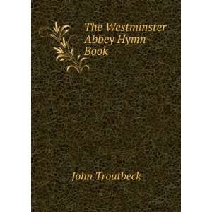  The Westminster Abbey Hymn Book John Troutbeck Books