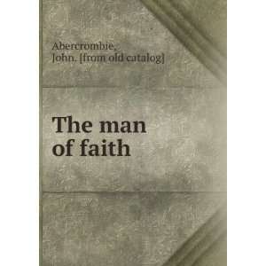    The man of faith John. [from old catalog] Abercrombie Books