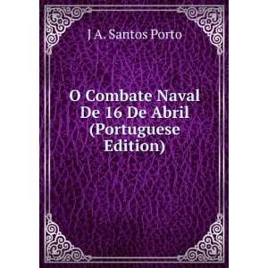   Naval De 16 De Abril (Portuguese Edition) J A. Santos Porto Books