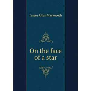  On the face of a star James Allan Mackereth Books