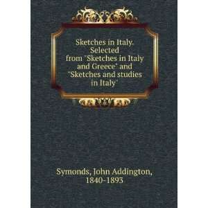   and studies in Italy John Addington, 1840 1893 Symonds Books