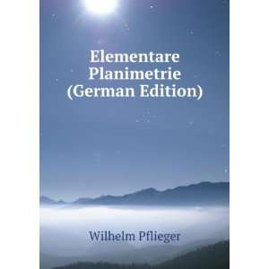  Elementare Planimetrie (German Edition) Wilhelm Pflieger Books