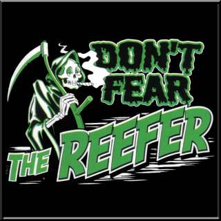 Dont Fear The Reefer WEED Pot Shirt S L,XL,2X,3X,4X,5X  