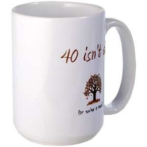  40 isnt old Humor Large Mug by  