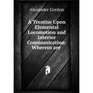   and Interior Communication Wherein are . Alexander Gordon Books