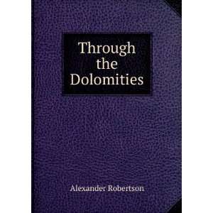  Through the Dolomities Alexander Robertson Books
