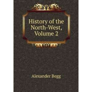  History of the North West, Volume 2 Alexander Begg Books