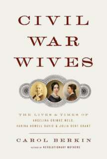 Civil War Wives The Lives and Times of Angelina Grimke Weld, Varina 