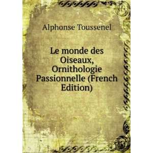   Ornithologie Passionnelle (French Edition) Alphonse Toussenel Books