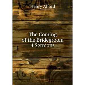    The Coming of the Bridegroom 4 Sermons. Henry Alford Books