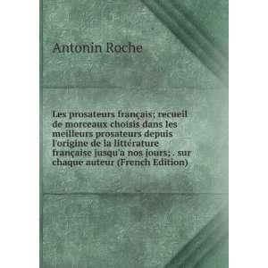   nos jours; . sur chaque auteur (French Edition) Antonin Roche Books