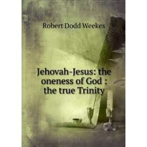  Jehovah Jesus the oneness of God  the true Trinity 