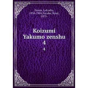  Koizumi Yakumo zenshu. 4 Lafcadio, 1850 1904,Tanabe 