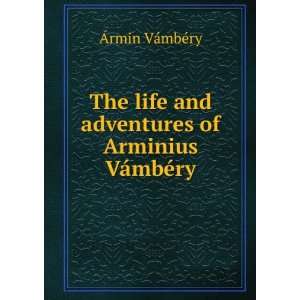   and adventures of Arminius VÃ¡mbÃ©ry Ãrmin VÃ¡mbÃ©ry Books