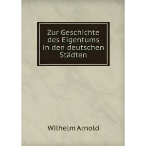   des Eigentums in den deutschen StÃ¤dten Wilhelm Arnold Books