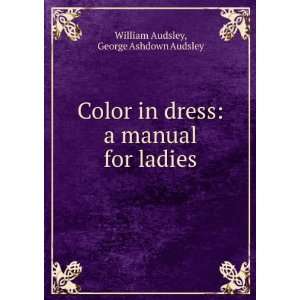    Color in Dress A Manual for Ladies George Ashdown Audsley Books