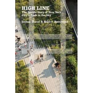  High Line The Inside Story of New York Citys Park in the 
