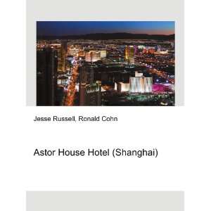    Astor House Hotel (Shanghai) Ronald Cohn Jesse Russell Books