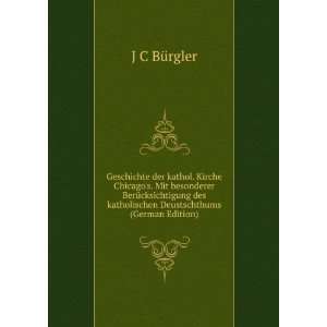   des katholischen Deustschthums (German Edition) J C BÃ¼rgler Books