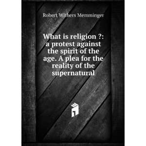  What is religion ? a protest against the spirit of the 