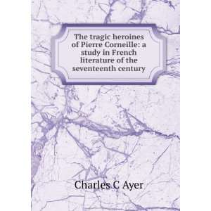   in French literature of the seventeenth century Charles C Ayer Books