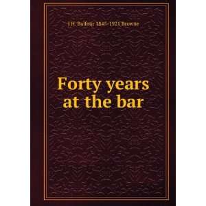    Forty years at the bar J H. Balfour 1845 1921 Browne Books