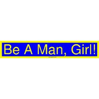  Be A Man, Girl MINIATURE Sticker Automotive
