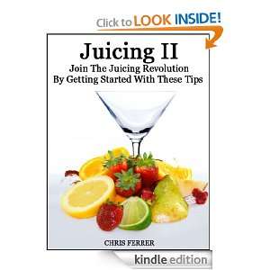 Juicing II Join The Juicing Revolution By Getting Started With These 