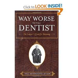  Way Worse Than Being a Dentist The Lawyers Quest for Meaning 