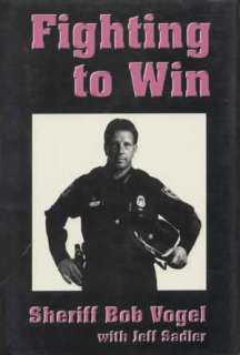 Fighting To Win by Sheriff Robert L. Vogel  