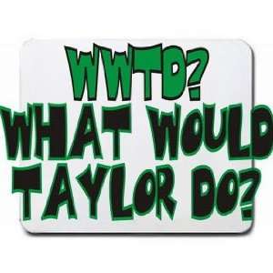  WWTD? What would Taylor do? Mousepad