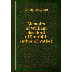   William Beckford of Fonthill, author of Vathek Cyrus Redding Books