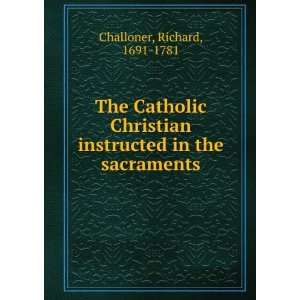  The Catholic Christian instructed in the sacraments 