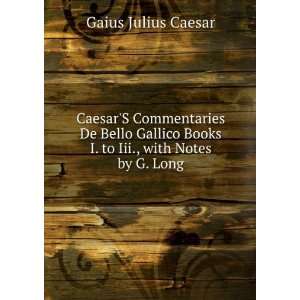  CaesarS Commentaries De Bello Gallico Books I. to Iii 