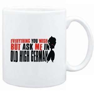  Mug White  Anything you want, but ask me in Old High 