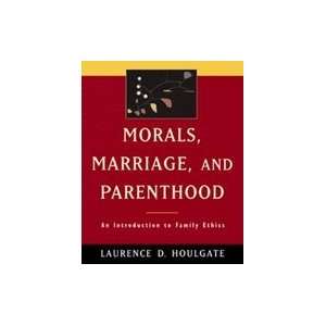   Morals, Marriage, & Parenthood An Introduction to Family Ethics Books