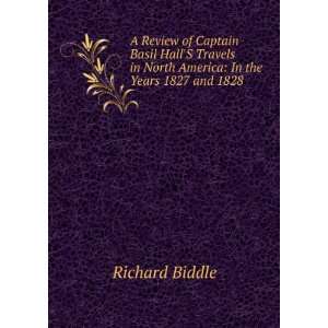   in North America In the Years 1827 and 1828 Richard Biddle Books